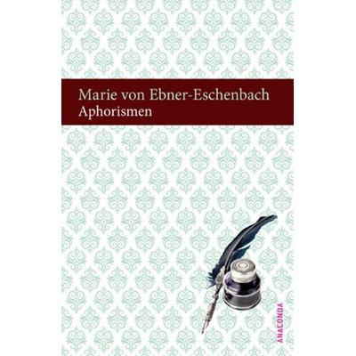Aphorismen, Gebundene Ausgabe von Marie von Ebner-Eschenbach, Anaconda