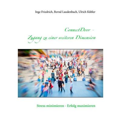 ConnectDoor - Zugang zu einer weiteren Dimension, Taschenbuch von Inge Friedrich,Ulrich Kübler,Bernd Laudenbach, BoD – Books on Demand,