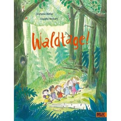 Waldtage!, Gebundene Ausgabe von Stefanie Höfler,Claudia Weikert, Beltz Verlagsgruppe GmbH & Co. KG, 978-3-407-75810-1
