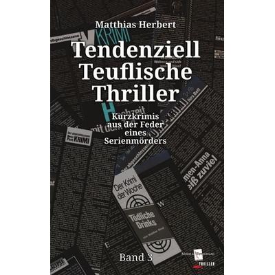 Tendenziell Teuflische Thriller, Taschenbuch von Matthias Herbert, BoD – Books on Demand, 978-3-7557-1435-4