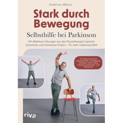 Stark durch Bewegung – Selbsthilfe bei Parkinson, Taschenbuch von Cathérine Hölzen, Riva, 978-3-7423-0112-3