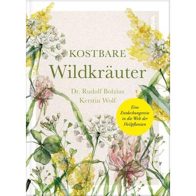 Kostbare Wildkräuter, Gebundene Ausgabe von Kerstin Wolf,Rudolf Bolzius, Kampenwand, 978-3-9866012-9-4