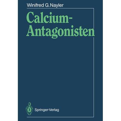 Calcium-Antagonisten, Taschenbuch von Winifred G. Nayler, Springer Berlin, 978-3-540-51901-0