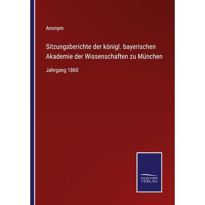 Sitzungsberichte der königl. bayerischen Akademie der Wissenschaften zu München, Taschenbuch von Anonym, Outlook, 978-3-375-11498-5