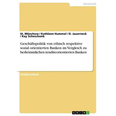 Geschäftspolitik von ethisch respektive sozial orientierten Banken im Vergleich zu herkömmlichen renditeorientierten Banken, Taschenbuch von St.