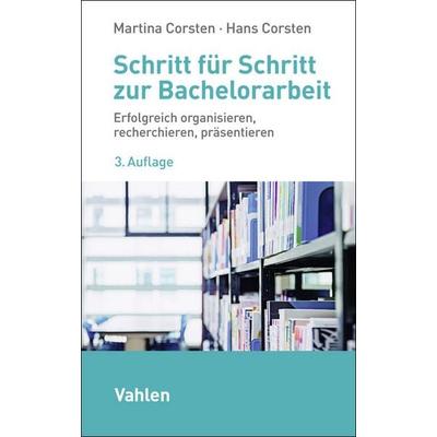 Schritt für Schritt zur Bachelorarbeit, Taschenbuch von Martina Corsten,Hans Corsten, Vahlen, Franz, 978-3-8006-7802-0