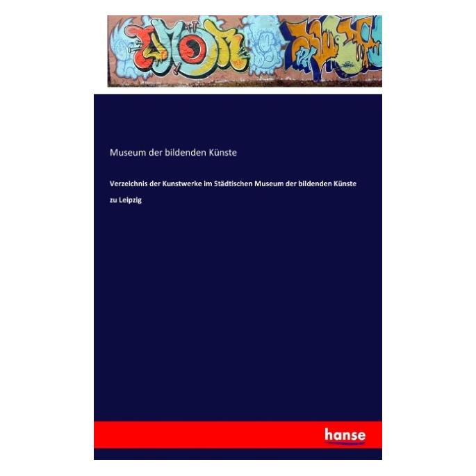 Hansebooks Verzeichnis der Kunstwerke im Städtischen Museum der bildenden Künste zu Leipzig (Deutsch, Softcover, Museum der bildenden Künste) (55829548)