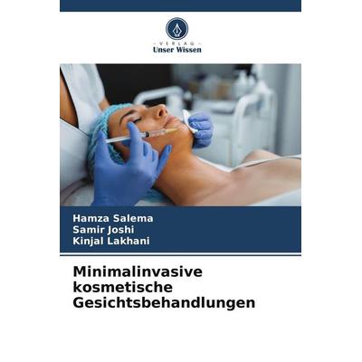 Minimalinvasive kosmetische Gesichtsbehandlungen, Taschenbuch von Hamza Salema,Samir Joshi,Kinjal Lakhani, Verlag Unser Wissen, 978-620-5-79720-4