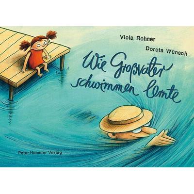 Wie Großvater schwimmen lernte, Gebundene Ausgabe von Viola Rohner, Peter Hammer Verlag, 978-3-7795-0353-8