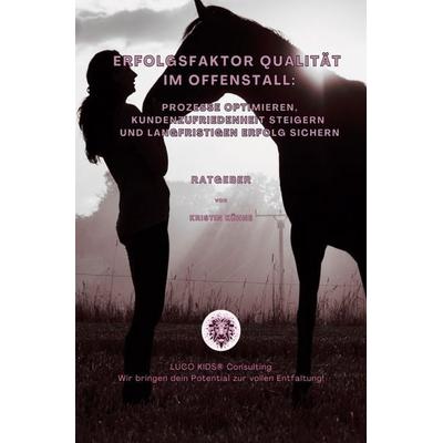 Erfolgsfaktor Qualität im Offenstall: Prozesse optimieren, Kundenzufriedenheit steigern und langfristigen Erfolg sichern, Taschenbuch von Kristin