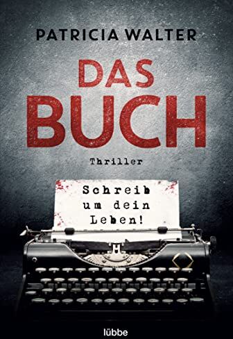 Patricia Walter - Das Buch - Schreib um dein Leben!: Thriller - Preis vom 06.10.2026 07:26:00 h