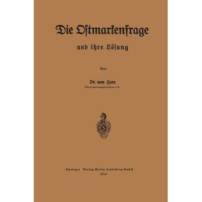 Die Ostmarkenfrage und ihre Lösung, Taschenbuch von Eugen Horn, Springer Berlin, 978-3-662-24009-0