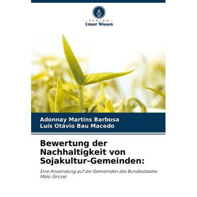 Bewertung der Nachhaltigkeit von Sojakultur-Gemeinden:, Taschenbuch von Adonnay Martins Barbosa,Luís Otávio Bau Macedo, Verlag Unser Wissen,