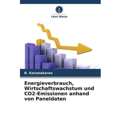 Energieverbrauch, Wirtschaftswachstum und CO2-Emissionen anhand von Paneldaten, Taschenbuch von R. Karunakaran, Verlag Unser Wissen, 978-620-5-86694-8