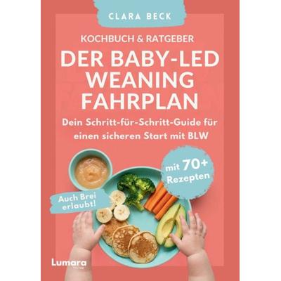 BLW Kochbuch & Ratgeber: Der Baby Led Weaning Fahrplan - Dein Schritt-für-Schritt-Guide für einen sicheren Start mit BLW | Auch Brei erlaubt!,