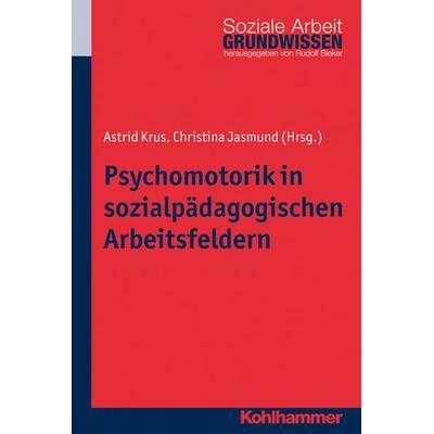 Psychomotorik in sozialpädagogischen Arbeitsfeldern, Taschenbuch von Astrid Krus,Christina Jasmund, Kohlhammer, 978-3-17-022684-5