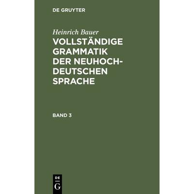 Vollständige Grammatik der neuhochdeutschen Sprache. Band 3, Gebundene Ausgabe von , De Gruyter, 978-3-11-239373-4