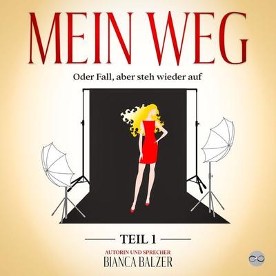Mein Weg oder Fall, aber steh wieder auf - Bianca Balzer, Audio, 4061707623837
