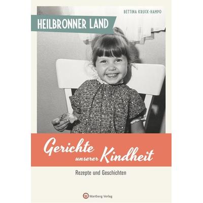 Heilbronner Land - Gerichte unserer Kindheit, Gebundene Ausgabe von Bettina Kruck-Hampo, Wartberg Verlag