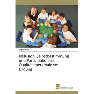 Inklusion, Selbstbestimmung und Partizipation als Qualitätsmerkmale von Bildung, Taschenbuch von Angela Ehlers, Südwestdeutscher Verlag für