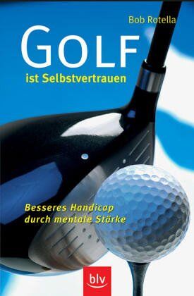 Bob Rotella - Golf ist Selbstvertrauen: Besseres Handicap durch mentale Stärke - Preis vom 15.10.2026 23:06:25 h