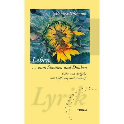 Leben ... zum Staunen und Denken, Taschenbuch von Monika Dittmann, TRIGA Der Verlag Gerlinde Heß, 978-3-95828-353-4