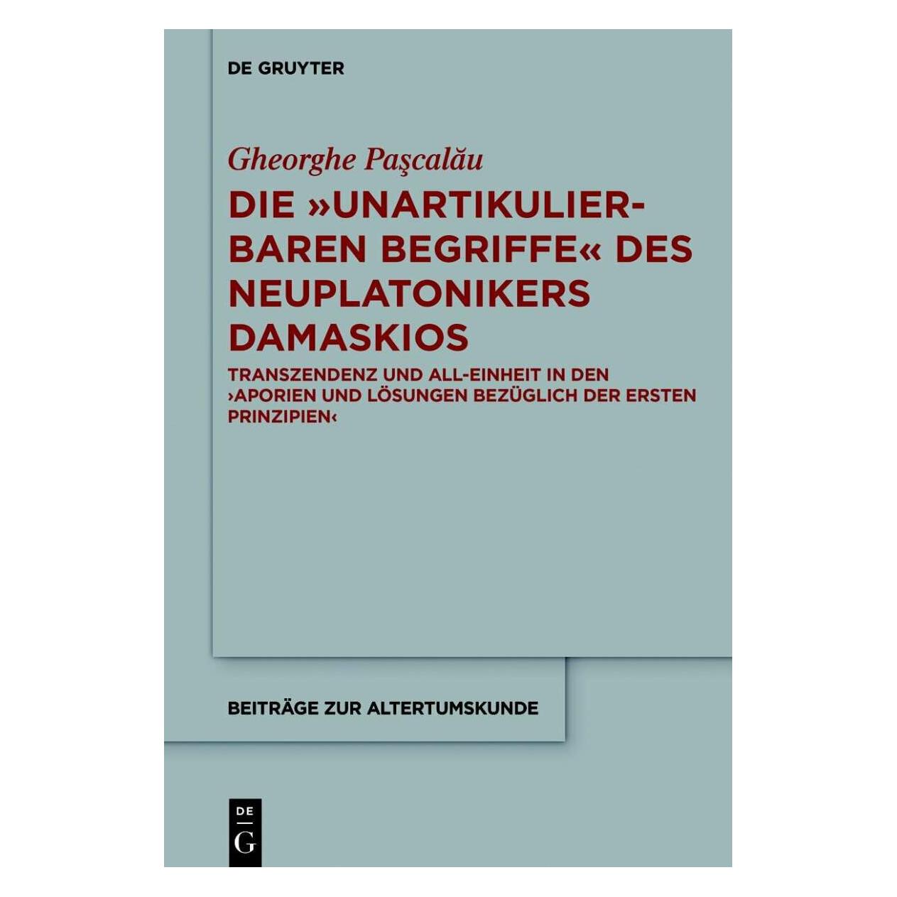 De Gruyter Die "unartikulierbaren Begriffe" des Neuplatonikers Damaskios (Deutsch, Hardcover, Gheorge Paşcalau) (9655541)