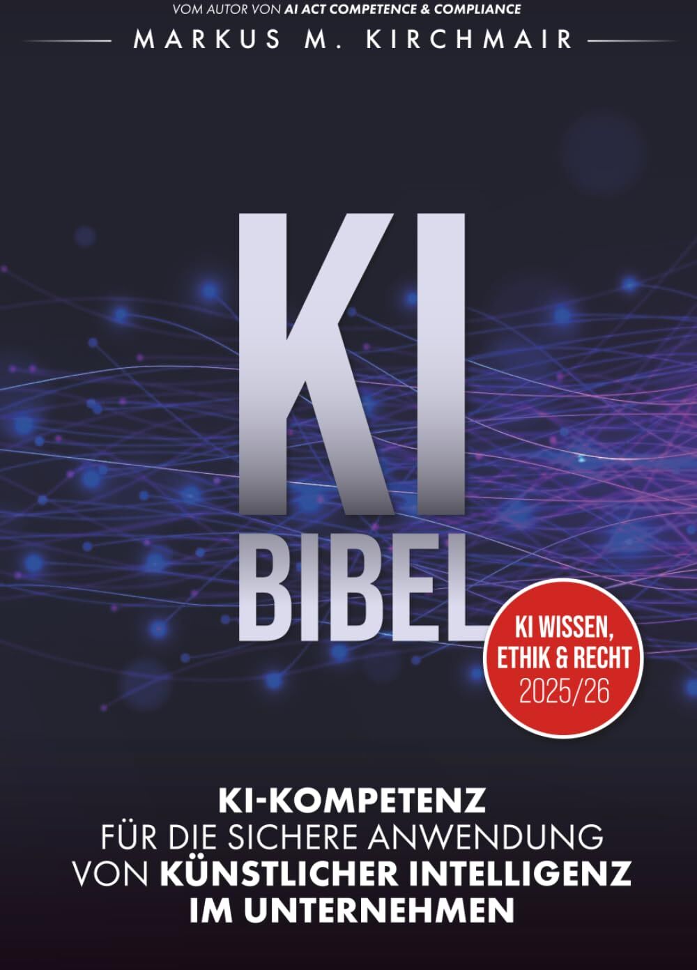 Markus Kirchmair - KI BIBEL: KI-Kompetenz für die sichere Anwendung von Künstlicher Intelligenz im Unternehmen (KI Kompetenz Kompakt: Der praxisnahe Leitfaden für Künstliche Intelligenz) - Preis vom 11.10.2026 03:10:56 h
