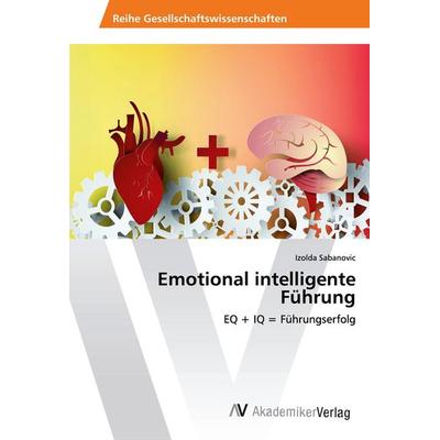 Emotional intelligente Führung, Taschenbuch von Izolda Sabanovic, AV Akademikerverlag, 978-620-2-22064-4