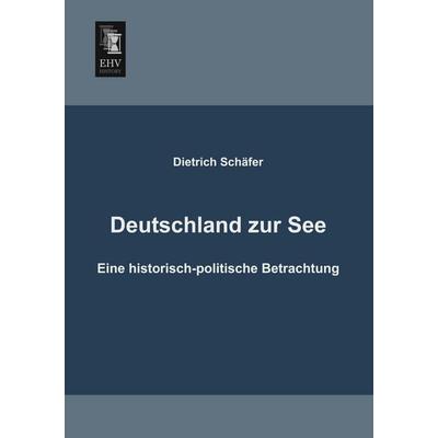 Deutschland zur See, Taschenbuch von Dietrich Schäfer, EHV-History, 978-3-95564-082-8