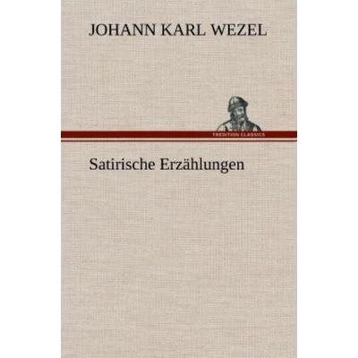 Satirische Erzählungen, Gebundene Ausgabe von Johann Karl Wezel, Tredition, 978-3-8472-6359-3