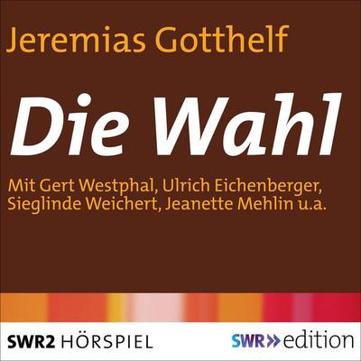 Die Wahl - Jeremias Gotthelf, Audio, 9783956155826