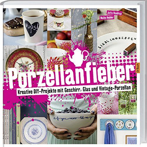 Jutta Handrup - Porzellanfieber: Kreative DIY-Projekte mit Geschirr, Glas Vintage-Porzellan. - Preis vom 01.10.2026 17:08:56 h