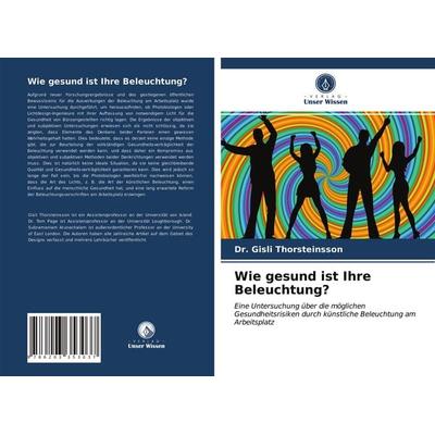 Wie gesund ist Ihre Beleuchtung?, Taschenbuch von Gísli Thorsteinsson,Tom Page, Verlag Unser Wissen, 978-620-3-35303-7
