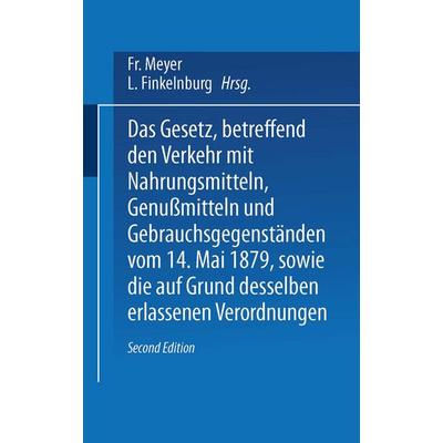 Das Gesetz, betreffend den Verkehr mit Nahrungsmitteln, Genußmitteln und Gebrauchsgegenständen, vom 14. Mai 1879, sowie die auf Grund desselben