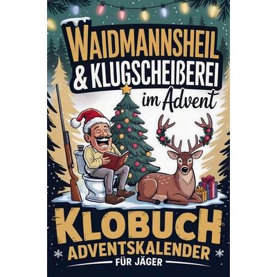 Waidmannsheil & Klugscheißerei im Advent - Klobuch Adventskalender für Jäger, Taschenbuch von Wolfgang Brechler, Bookmundo, 978-94-038-3798-7