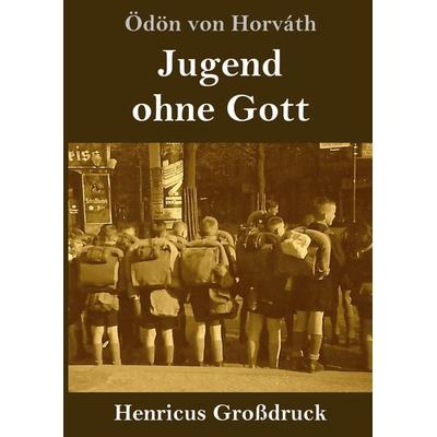 Jugend ohne Gott (Großdruck), Gebundene Ausgabe von Ödön von Horváth, BoD - Books on Demand, 978-3-8478-2480-0