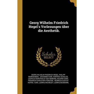 Georg Wilhelm Friedrich Hegel's Vorlesungen Über Die Aesthetik., Gebundene Ausgabe von Philipp Marheineke, Creative Media Partners, LLC,