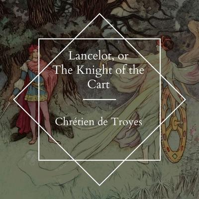 Lancelot, or The Knight of the Cart - Chretien de Troyes, Audio, 4061707519505