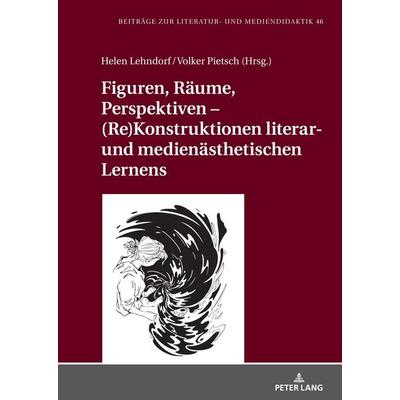 Figuren, Räume, Perspektiven – (Re)Konstruktionen literar- und medienästhetischen Lernens, Gebundene Ausgabe von , Peter Lang GmbH, Internationaler