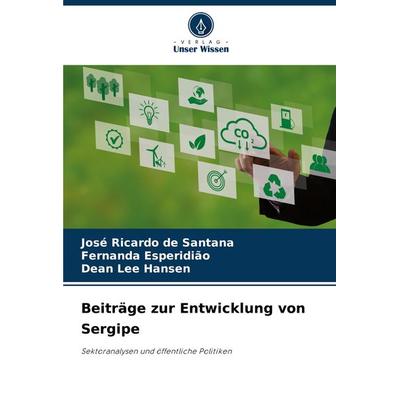 Beiträge zur Entwicklung von Sergipe, Taschenbuch von José Ricardo de Santana,Fernanda Esperidião,Dean Lee Hansen, Verlag Unser Wissen,