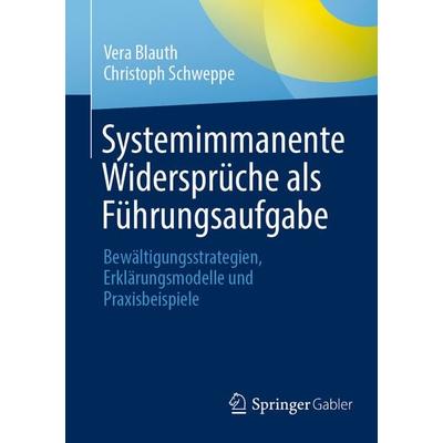 Systemimmanente Widersprüche als Führungsaufgabe, Taschenbuch von Vera Blauth,Christoph Schweppe, Springer Berlin, 978-3-662-66952-5