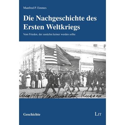 Die Nachgeschichte des Ersten Weltkriegs, Taschenbuch von Manfred P. Emmes, Lit Verlag, 978-3-643-14343-3