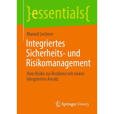 Integriertes Sicherheits- und Risikomanagement, Taschenbuch von Manuel Lechner, Springer Fachmedien Wiesbaden GmbH, 978-3-658-51632-1