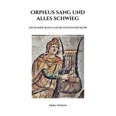 Orpheus sang und alles schwieg, Taschenbuch von Nora Thielen, BoD – Books on Demand, 978-3-7557-7646-8