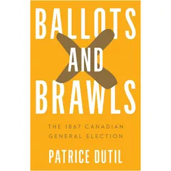 Ballots and Brawls, Fachbücher von Patrice Dutil