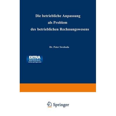 Die betriebliche Anpassung als Problem des betrieblichen Rechnungswesens, Taschenbuch von Peter Swoboda, Betriebswirtschaftlicher Verlag Gabler,