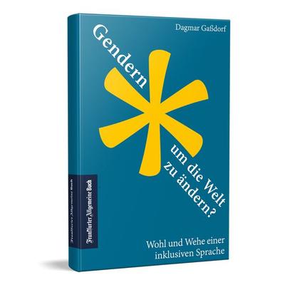 Gendern, um die Welt zu ändern?, Gebundene Ausgabe von Dagmar Gassdorf, Fazit Communication GmbH Frankfurter Allgemeine Buch, 978-3-96251-116-6