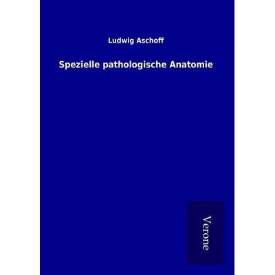 Spezielle pathologische Anatomie, Gebundene Ausgabe von Ludwig Aschoff, BoD - Books on Demand