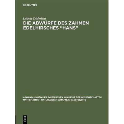 Die Abwürfe des zahmen Edelhirsches “Hans”, Gebundene Ausgabe von Ludwig Döderlein, De Gruyter Oldenbourg, 978-3-486-75610-4